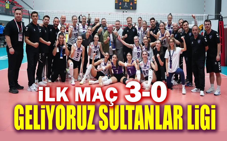 İlk maç 3-0… Bekle bizi Sultanlar Ligi!..