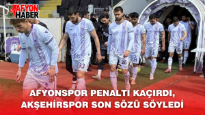 Afyonspor Penaltı Kaçırdı, Akşehirspor Son Sözü Söyledi