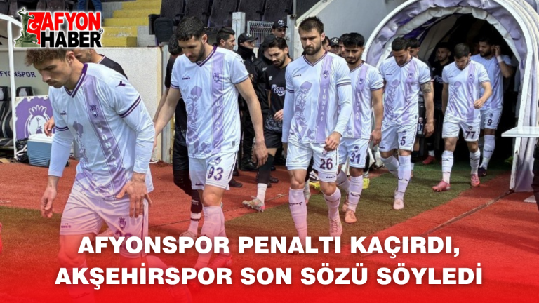 Afyonspor Penaltı Kaçırdı, Akşehirspor Son Sözü Söyledi