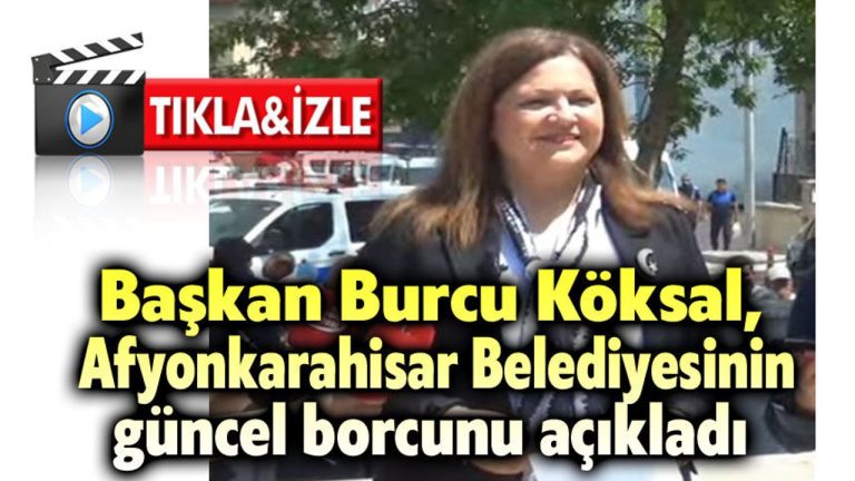 Başkan Burcu Köksal, Afyonkarahisar Belediyesinin güncel borcunu açıkladı