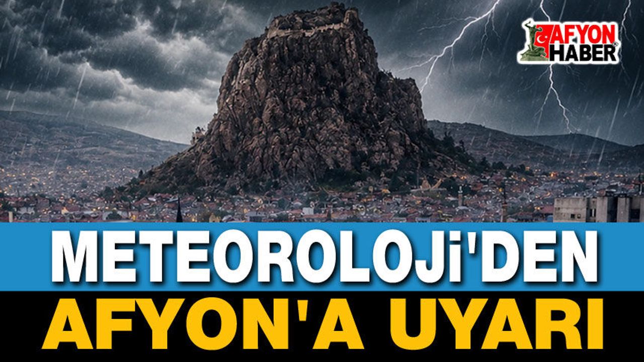 Son Dakika: Meteoroloji Afyon’u uyardı