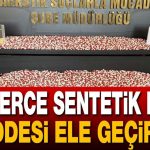 Binlerce Sentetik Ecza Maddesi Ele Geçirildi