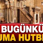 Bugünkü hutbesinin konusu, “Duyarlılık…”