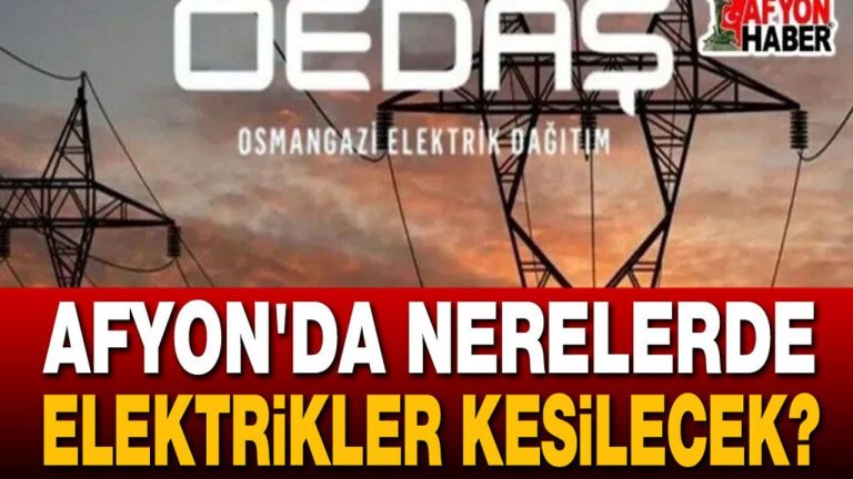 Mahalle, köy, ilçe… Afyon OEDAŞ elektrik kesintileri